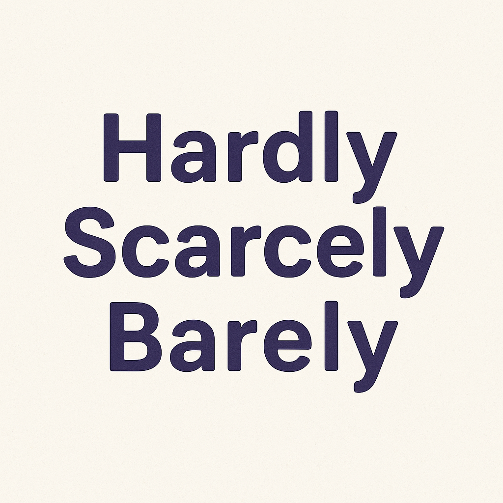 Hardly/Scarcely/Barely
