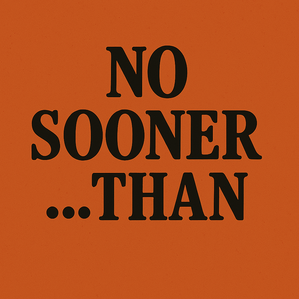 “No sooner…than”